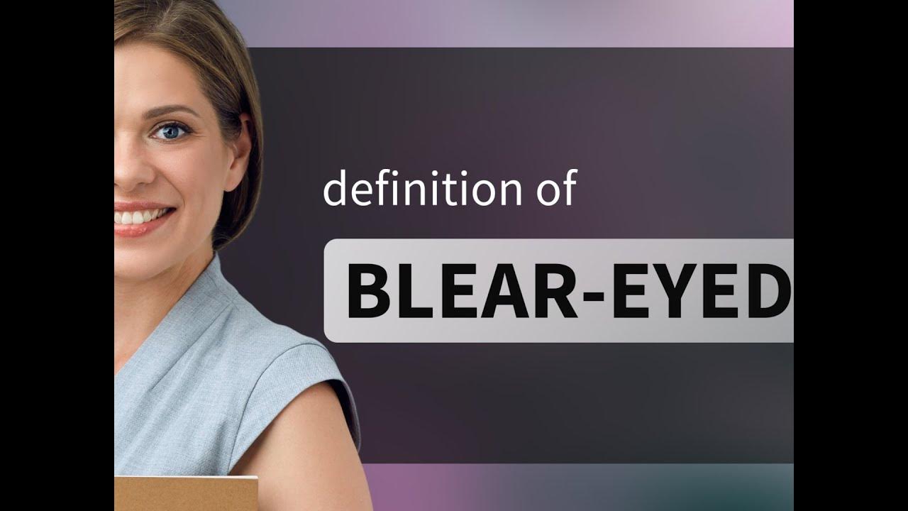 Bleareyed BLEAREYED definition YouTube
