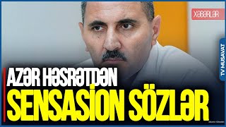 Bu, VİCDANSIZ yanaşmadır, NAKİŞİLİKDİR - Azər Həsrətdən SENSASİON SÖZLƏR