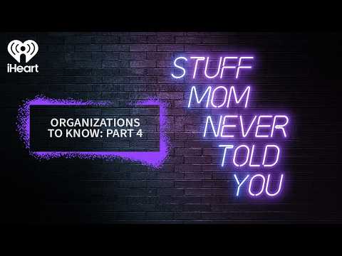 Organizations to Know: Part 4 | STUFF MOM NEVER TOLD YOU