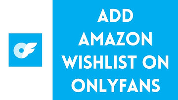 How to Add Amazon Wishlist on OnlyFans (2024)
