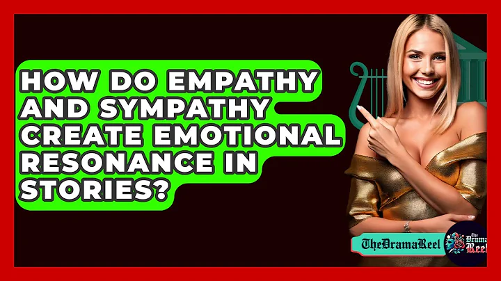 How Do Empathy And Sympathy Create Emotional Resonance In Stories? - The Drama Reel
