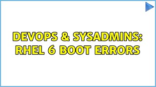 DevOps & SysAdmins: RHEL 6 boot errors