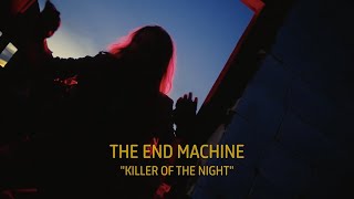 Vignette de la vidéo "The End Machine - "Killer of the Night" - Official Music Video"