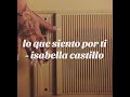 lo que siento por ti - isabella castillo (lyrics/letra)