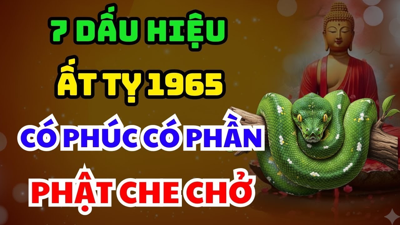 TRỜI CAO CHỈ RÕ 7 Dấu Hiệu ẤT TỴ 1965 Người Có Phúc Có Phần, HƯỞNG LỘC TỔ TIÊN Về già Rất Sướng