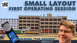 First Operating Session on a Small Layout - Building The Grunge Ep. 11