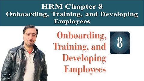 HRM Chapter 8: Onboarding, Training, and Developing Employees