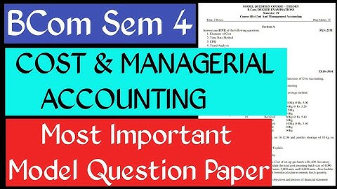 Sem 4 BCom Cost & Managerial Accounting Important Model Question Paper Sem4 Bcom Important Questions