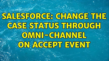Salesforce: Change the case status through Omni-Channel on accept event