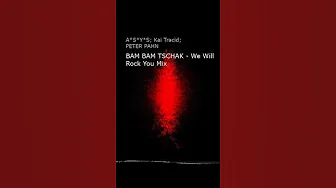A*S*Y*S; Kai Tracid; PETER PAHN — BAM BAM TSCHAK   We Will Rock You Mix