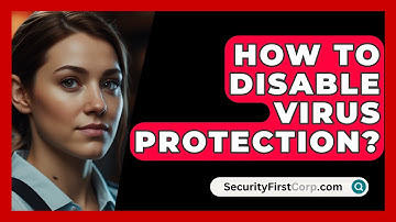 How To Disable Virus Protection? - SecurityFirstCorp.com