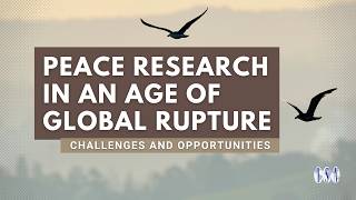Peace Research in an Age of Global Rupture: Challenges and Opportunities Update