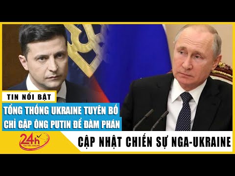 Bản tin trưa 24/5 Tổng thống Ukraine tuyên bố chỉ gặp ông Putin để đàm phán | TV24h