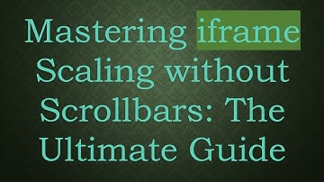 Mastering iframe Scaling without Scrollbars: The Ultimate Guide