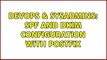 DevOps & SysAdmins: SPF and DKIM configuration with postfix (2 Solutions!!)