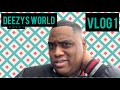 Deezys world vlog 1