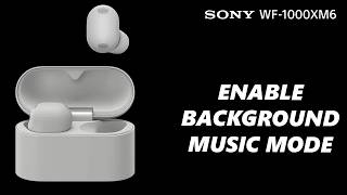 How To Turn ON Background Music Listening Mode On Sony WF-1000XM6