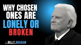 WHY CHOSEN ONES ARE LONELY OR BROKEN || BILLY GRAHAM || BEST MOTIVATION SPEECH