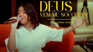 Sophia Vitória - Deus Vem Me Socorrer | Cover (Bruna Karla)