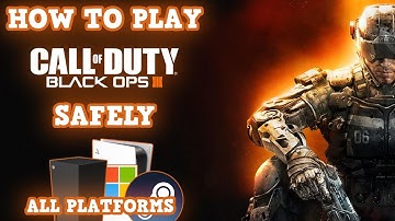 How to SAFELY Play Black Ops 3 on ALL PLATFORMS