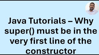 Java Tutorial 38 - Inheritance - why super() must be in the very first line of the constructor