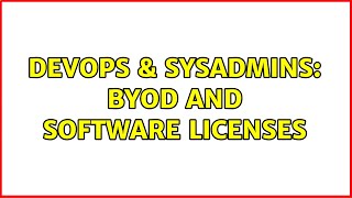 DevOps & SysAdmins: BYOD and software licenses