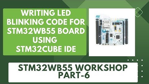 Blinking an LED on STM32WB55 board | Writing code from STM32Cube IDE | STM32WB55 Workshop - Part 6