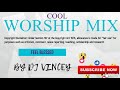 Cool Worship songs gospel mix 2020 by dj vincey luo gospel mix