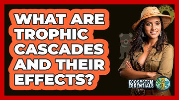What Are Trophic Cascades And Their Effects? - Ecosystem Essentials
