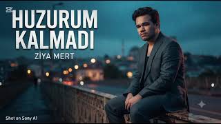Huzurum Kalmadi - Zi̇ya Mert