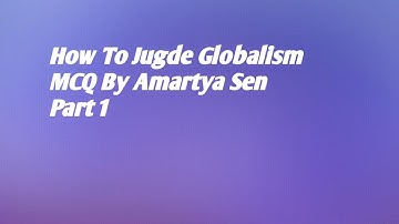 How To Jugde Globalism MCQs/ Part 1 / Amartya Sen