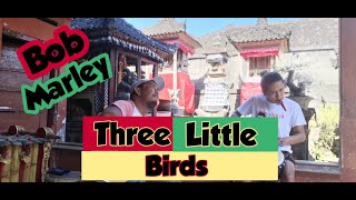 Three Little Birds - Bob Marley || cover by Klik Bali ft Made Rasta