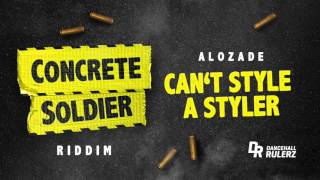Alozade - Cant Style A Styler (Concrete Soldier Riddim prod. by DancehallRulerz)
