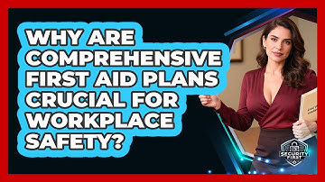Why Are Comprehensive First Aid Plans Crucial For Workplace Safety? - SecurityFirstCorp.com