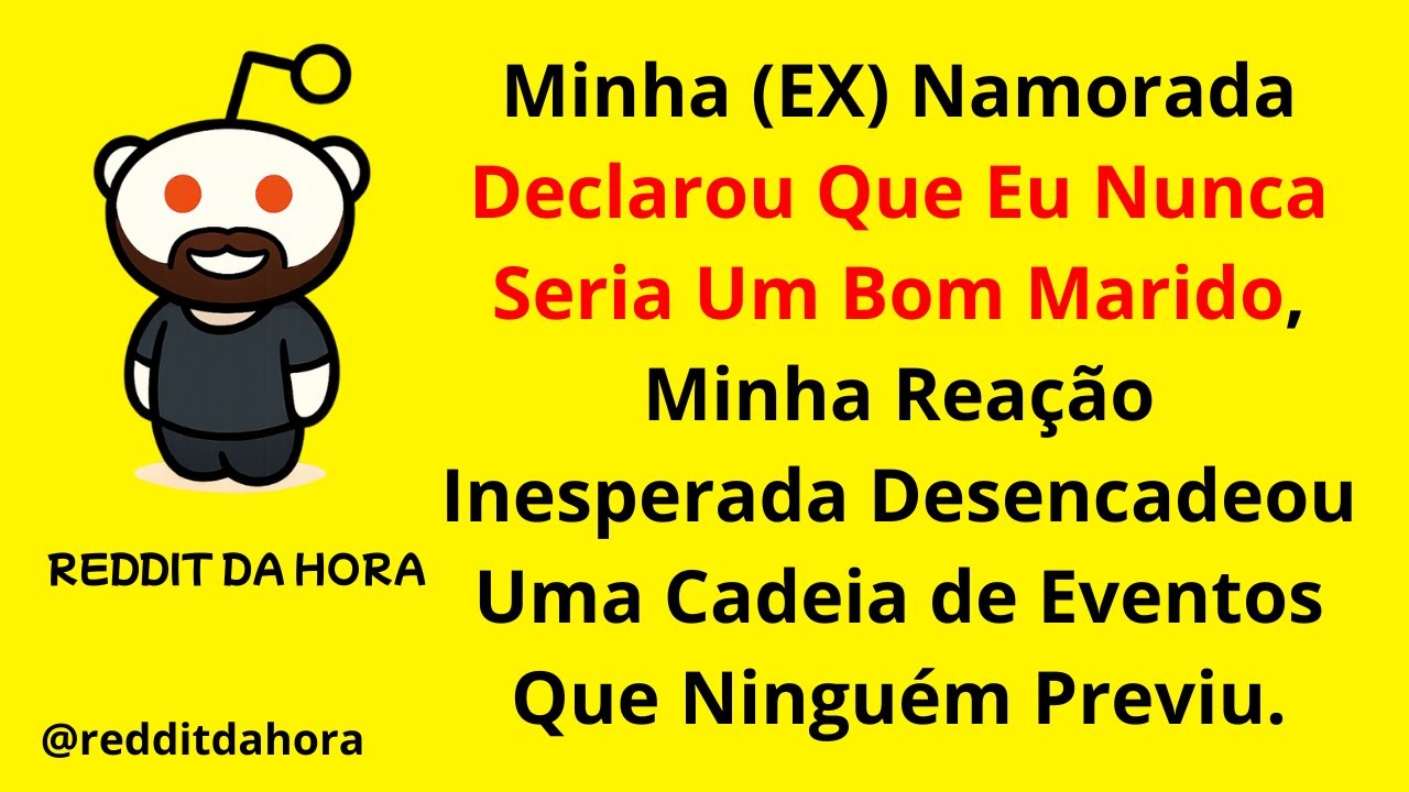 Minha EX Namorada Declarou Que Eu Nunca Seria Um Bom Marido, Minha Reação Inesperada Desencadeou...