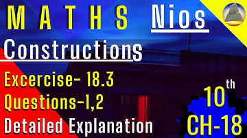 Nios , Class-10, Ch-18, Construction,Ex-18.3 ,Q - 1,2