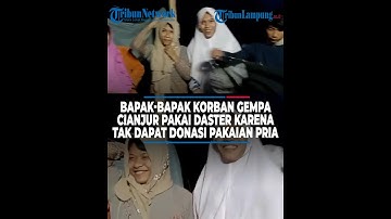 Bapak bapak Korban Gempa Cianjur Pakai Daster Karena Tak Dapat Baju Pria @TribunLampungOfficial