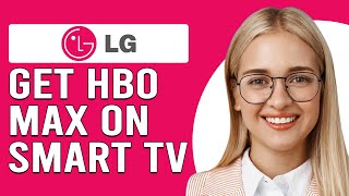 How To Get HBO Max On LG Smart TV (How Do You Install HBO Max On Your LG Smart TV?)