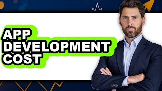 How Much Does It Cost to Develop an App 2025 - Easy Guide