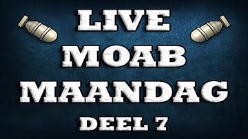 Live MOAB Maandag Deel 7