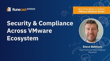 Back To School with Runecast 1/6 | Steve Bettison: Security and Compliance across VMware ecosystem