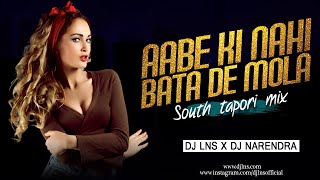 Aabe Ki Nahi Bata De Mola (South Tapori Mix) - DJ Lns x DJ Narendra