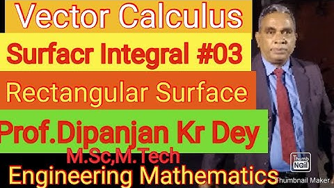 Surface Integral #03 Over the Rectangle x=a, x=-a, y=0, y=b Vector Calculus Prof Dipanjan Kumar Dey