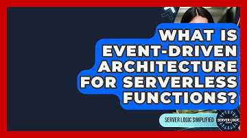 What Is Event-Driven Architecture For Serverless Functions? - Server Logic Simplified