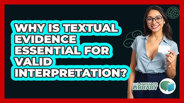 Why Is Textual Evidence Essential For Valid Interpretation?
