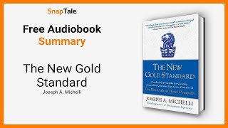 The New Gold Standard by Joseph A. Michelli: 10 Minute Summary