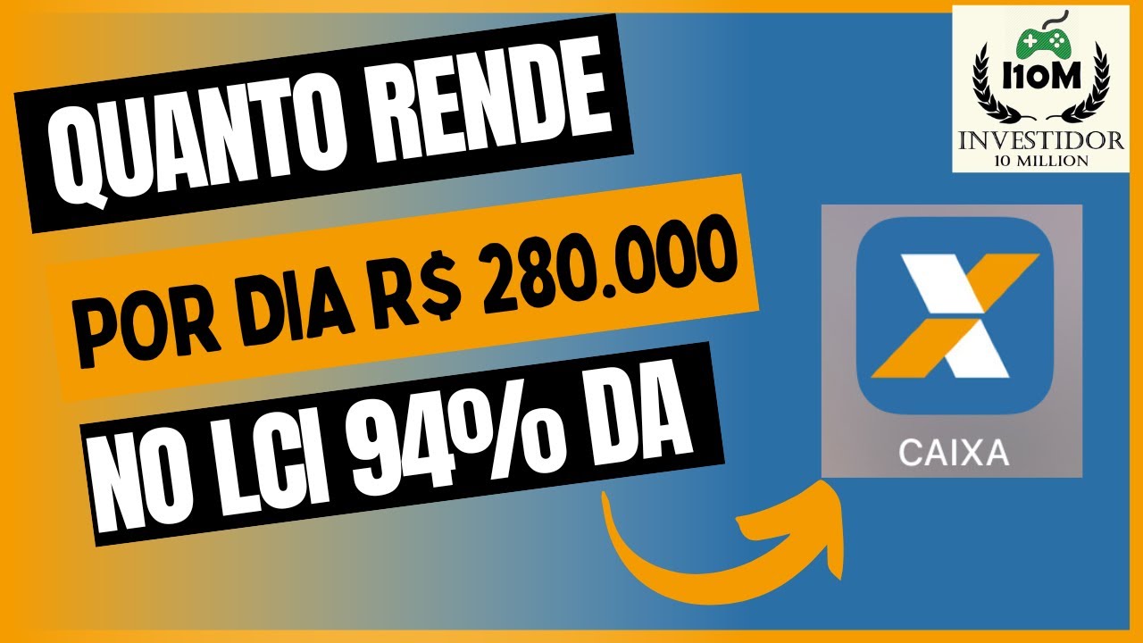 Quanto rendeu R$ 280.000,00 no LCI da CAIXA a 94% do CDI? - YouTube