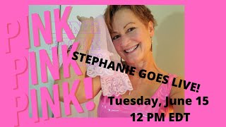 STEPHANIE GOES LIVE!  PINK! PINK! and more PINK!