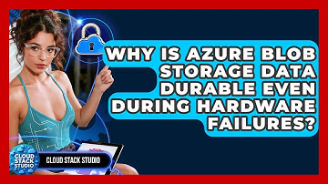 Why Is Azure Blob Storage Data Durable Even During Hardware Failures? - Cloud Stack Studio