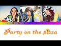 SudannaYuzuYully : Party on the pizza Lyrics